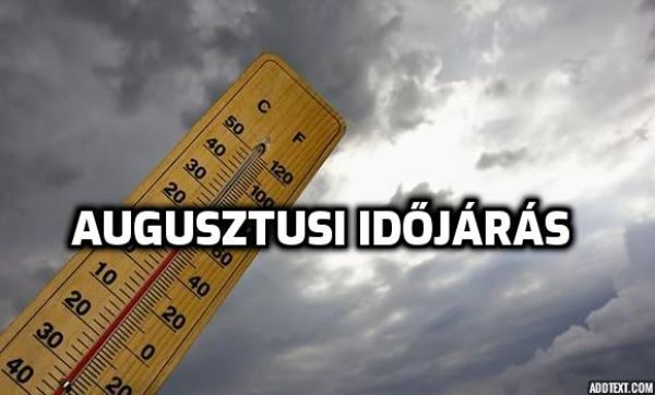 ITT A NAGY AUGUSZTUSI ELŐREJELZÉS! Teljesen más lesz az augusztusi időjárás, mint amire számítottunk! NAPRA pontosan mutatjuk mikor hány fok lesz :