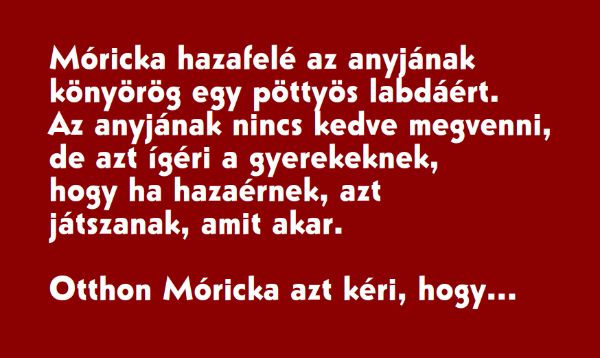 VICC: Móricka hazafelé az anyjának könyörög egy pöttyös labdáért