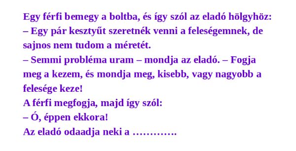 VICC: Egy férfi bemegy a boltba, és így szól az eladó hölgyhöz: