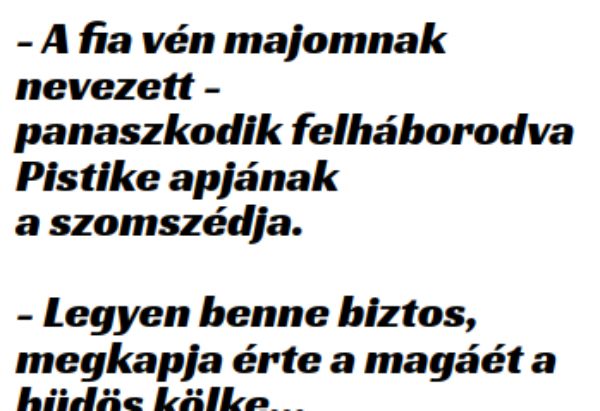 VICC: Pistikéék szomszédja felháborodva panaszkodik Pistike viselkedése miatt