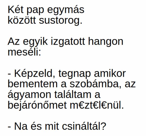 VICC: Meséli a pap a másiknak: „Tegnap amikor bementem a szobámba, az ágyamon találtam a bejárónőmet”