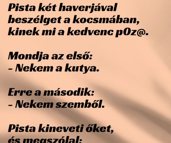 VICC: Pista két haverjával beszélget a kocsmában, kinek mi a kedvenc p0z@