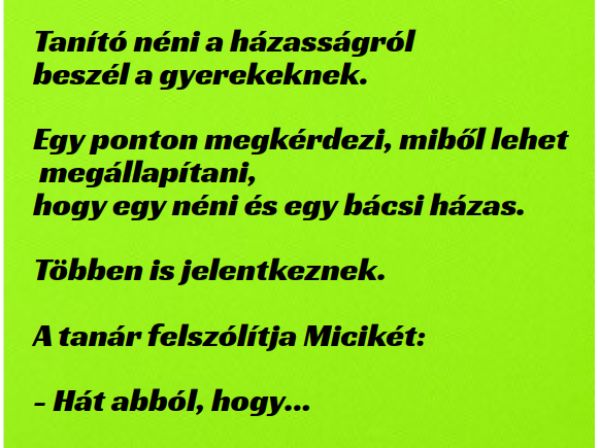 VICC: Tanító néni megkérdezi az osztálytól, miből lehet megállapítani,  hogy egy néni és egy bácsi házas.