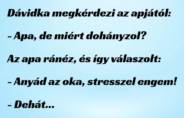 VICC: Dávidka megkérdezi az apjától:  – Apa, de miért dohányzol?
