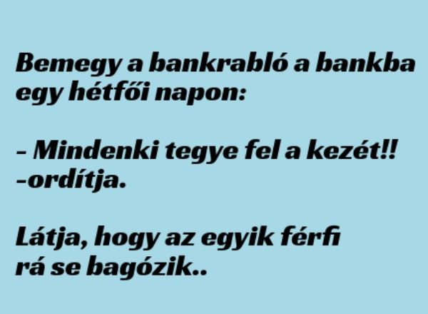 VICC: Bemegy a bankrabló a bankba egy hétfői napon