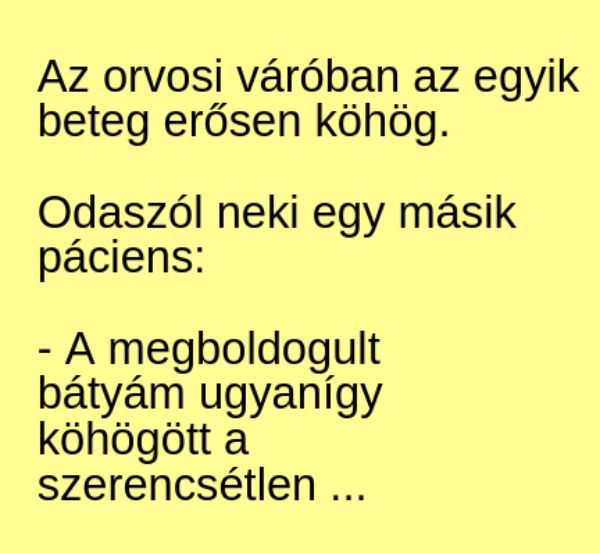 VICC: Az orvosi váróban az egyik beteg erősen köhög. Odaszól neki egy másik páciens: