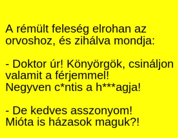 VICC: A rémült feleség elrohan az orvoshoz, és zihálva mondja: