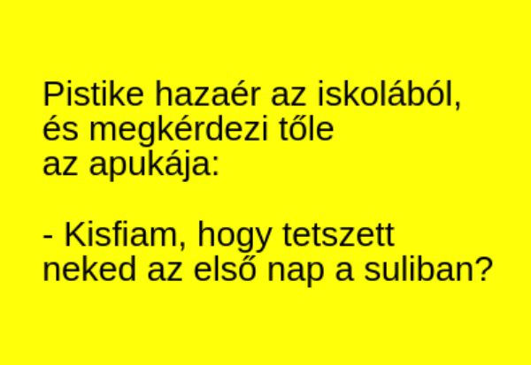 VICC: Pistike hazaér az iskolából,  és megkérdezi tőle  az apukája: