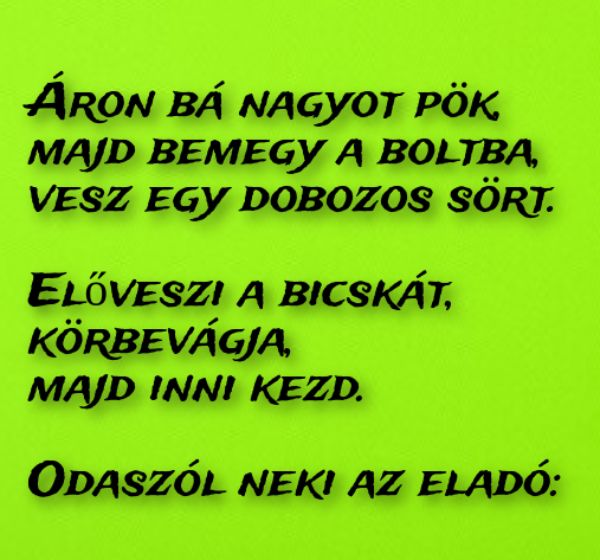 VICC: Áron bá nagyot pök, majd bemegy a boltba, vesz egy dobozos sört