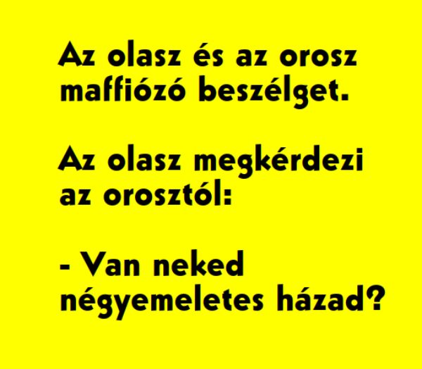 VICC: Az olasz és az orosz  maffiózó beszélget. Az olasz megkérdezi  az orosztól: