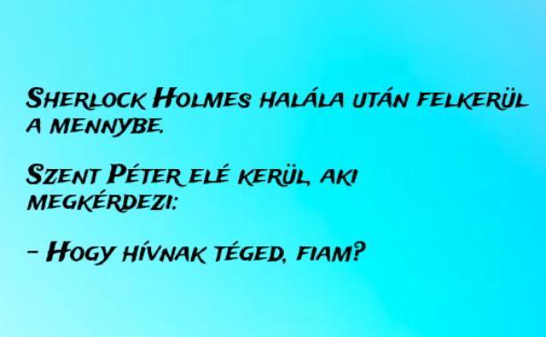 VICC: Sherlock Holmes halála után felkerül a mennybe.  Szent Péter elé kerül, aki megkérdezi: