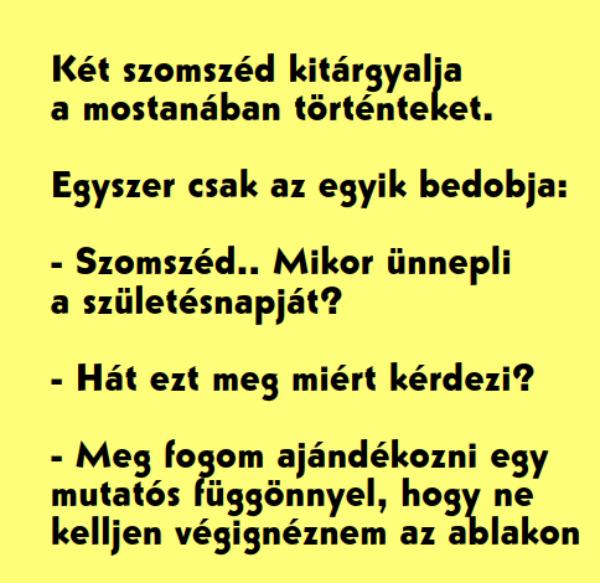 VICC: Két szomszéd kitárgyalja a mostanában történteket. Egyszer csak az egyik bedobja: