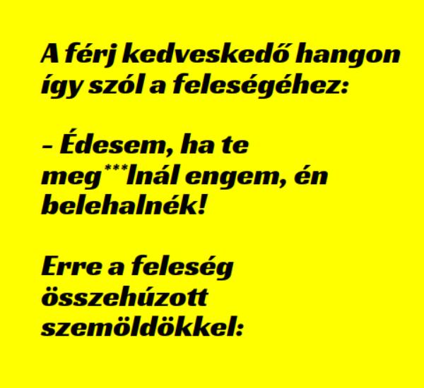 VICC: A férj kedveskedő hangon így szól a feleségéhez: