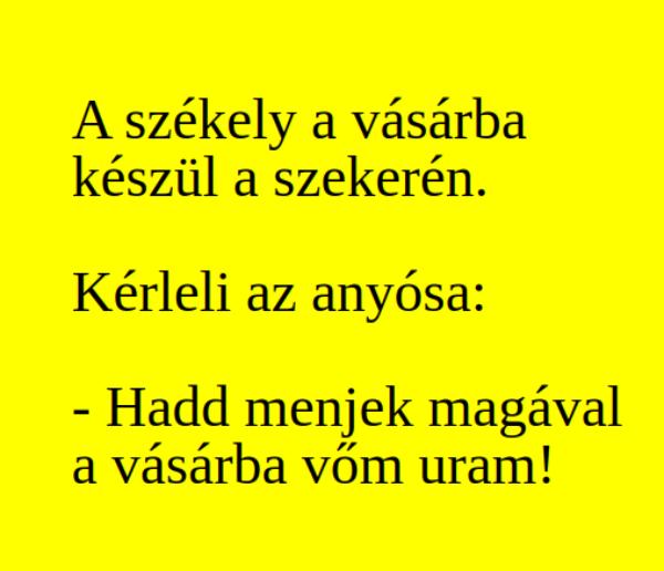 VICC: A székely a vásárba készül a szekerén. Kérleli az anyósa:
