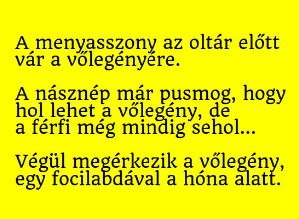 VICC: A menyasszony az oltár előtt vár a vőlegényére. A násznép már pusmog, hogy hol lehet a vőlegény, de