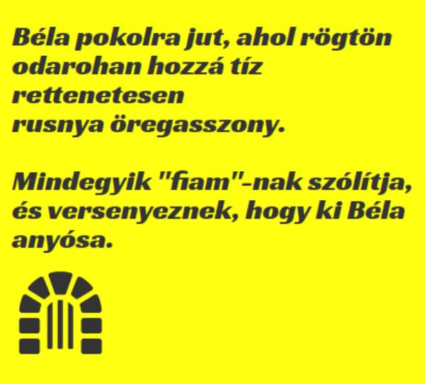 VICC: Béla pokolra jut, ahol rögtön odarohan hozzá tíz rettenetesen rusnya öregasszony