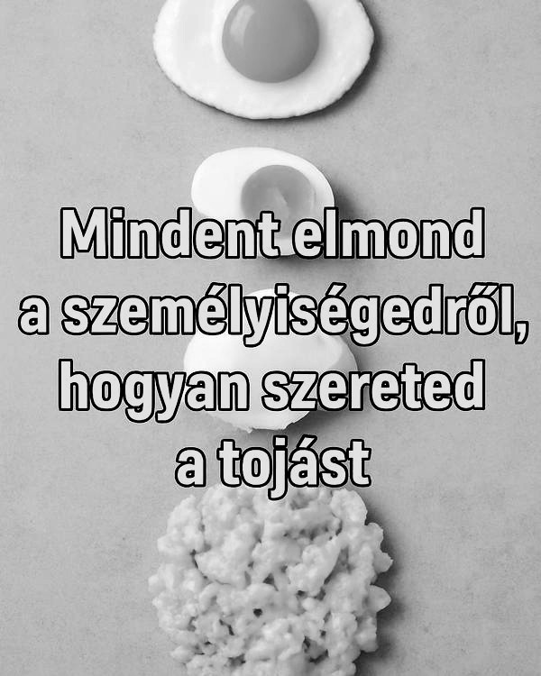 Nem tudod becsapni: Mindent elmond a személyiségedről, hogyan szereted a tojást! A tükörtojás rajongói nem fognak örülni