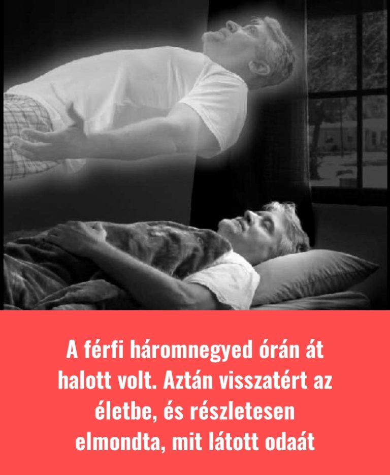 A férfi háromnegyed órán át halott volt. Aztán visszatért az életbe, és részletesen elmondta, mit látott odaát