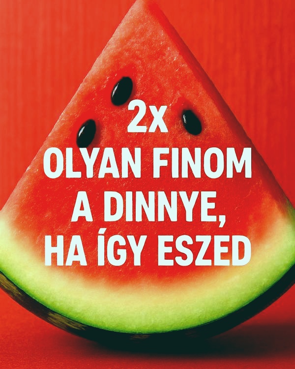 Kétszer olyan finom lesz a görögdinnye, ha beveted ezt a trükköt. Azóta nem is eszem másképp, csak így