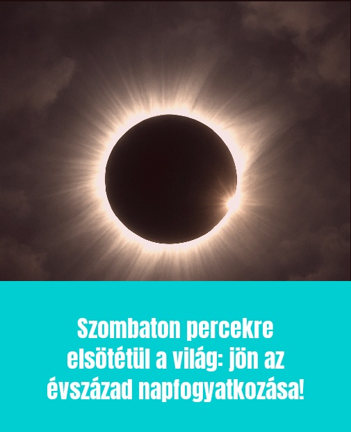 Szombaton percekre elsötétül a világ: jön az évszázad napfogyatkozása!