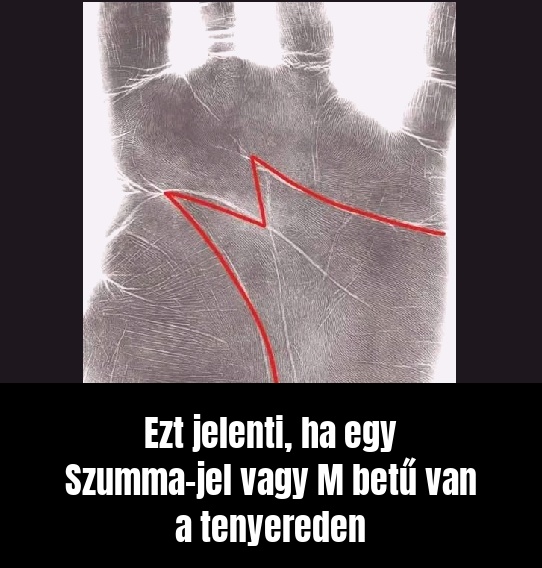 Ezt jelenti, ha egy Szumma-jel vagy M betű van a tenyereden