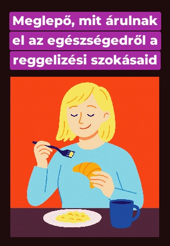 Meglepő, mit árulnak el az egészségedről a reggelizési szokásaid