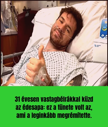 31 évesen vastagbélrákkal küzd az édesapa: ez a tünete volt az, ami a leginkább megrémítette.