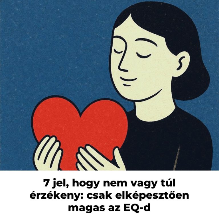 7 jel, hogy nem vagy túl érzékeny: csak elképesztően magas az EQ-d