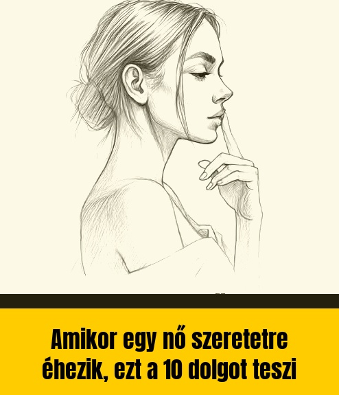 Amikor egy nő szeretetre éhezik, ezt a 10 dolgot teszi