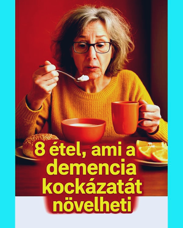 Ez a 8 étel a demencia kockázatát növelheti: a szakértő figyelmeztet