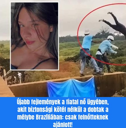 Újabb fejlemények a fiatal nő ügyében, akit biztosítókötél nélkül a dobtak a mélybe Brazíliában: csak felnőtteknek ajánlott!
