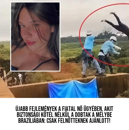 Újabb fejlemények a fiatal nő ügyében, akit biztonsági kötél nélkül a dobtak a mélybe Brazíliában: csak felnőtteknek ajánlott!