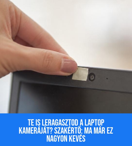 Te is leragasztod a laptop kameráját? Szakértő: Ma már ez nagyon kevés